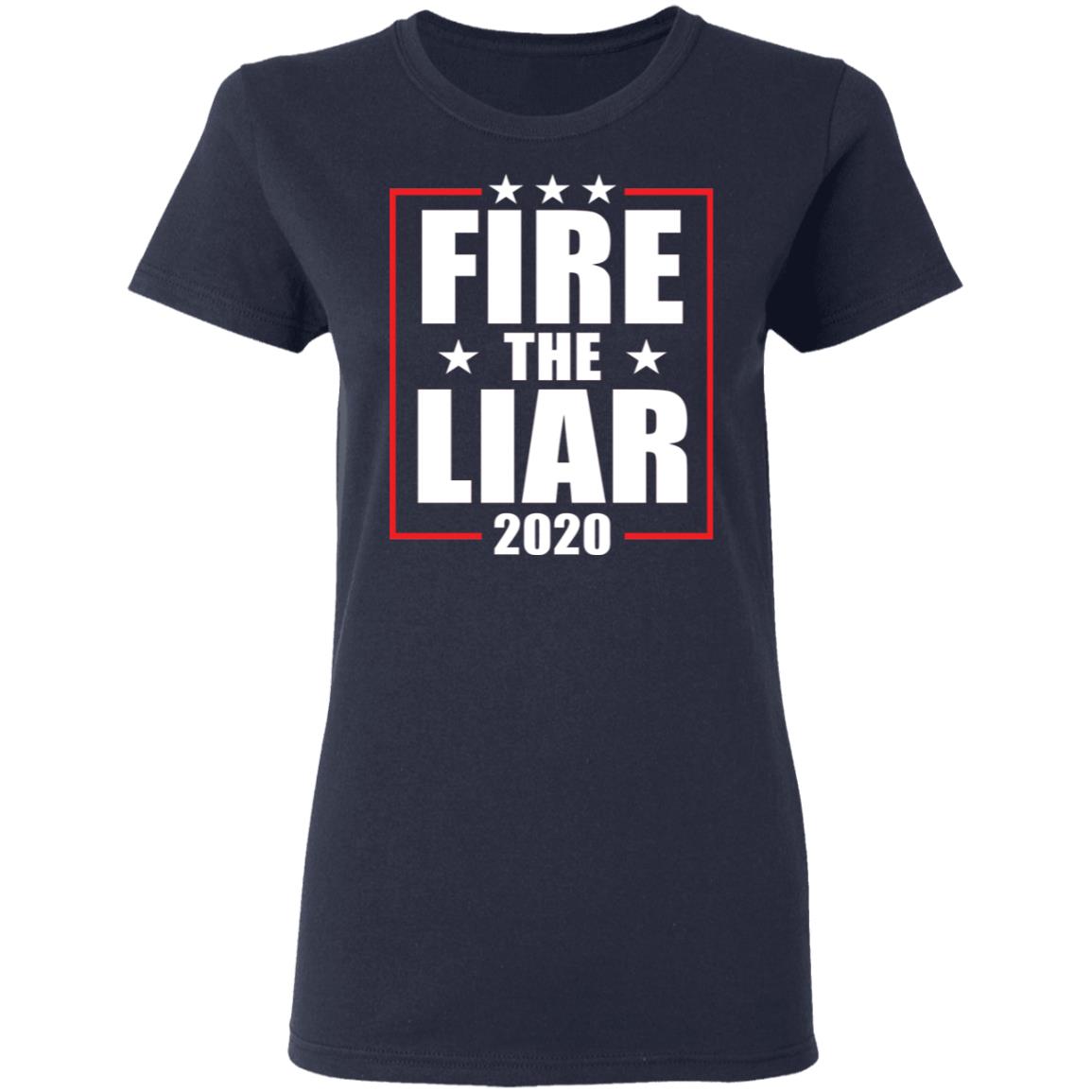 Fire the liar 2020 shirt Apparel Fire the liar 2020 shirt Apparel