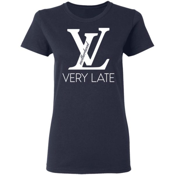 VL very late motherhood shirt Apparel