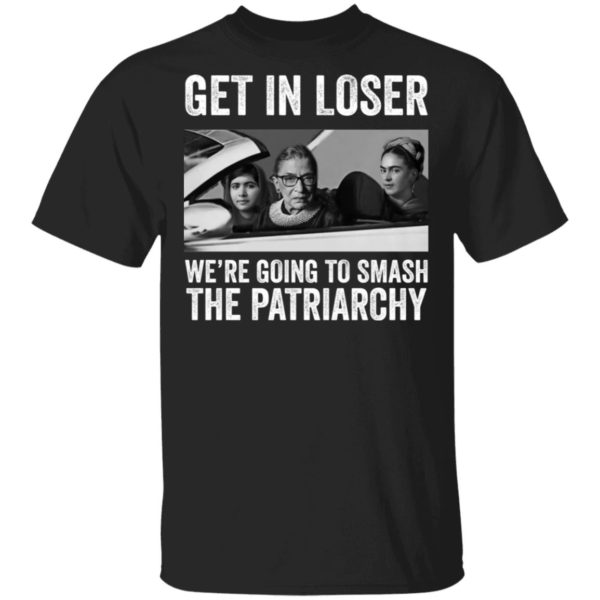 RBG Get In Loser Were Going Smashing The Patriarchy shirt Apparel