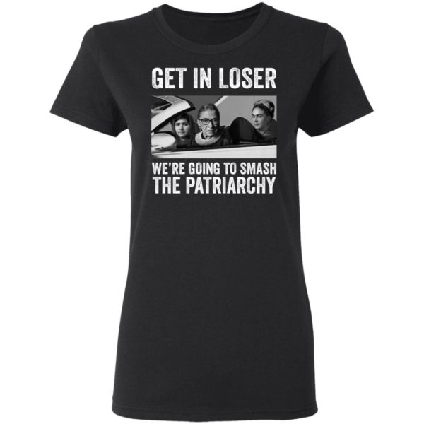 RBG Get In Loser Were Going Smashing The Patriarchy shirt Apparel