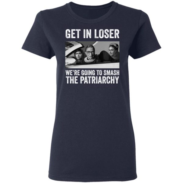 RBG Get In Loser Were Going Smashing The Patriarchy shirt Apparel