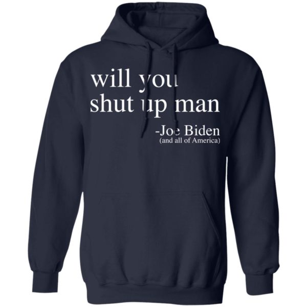 Will you shut up man 2020 Joe Biden shirt Apparel