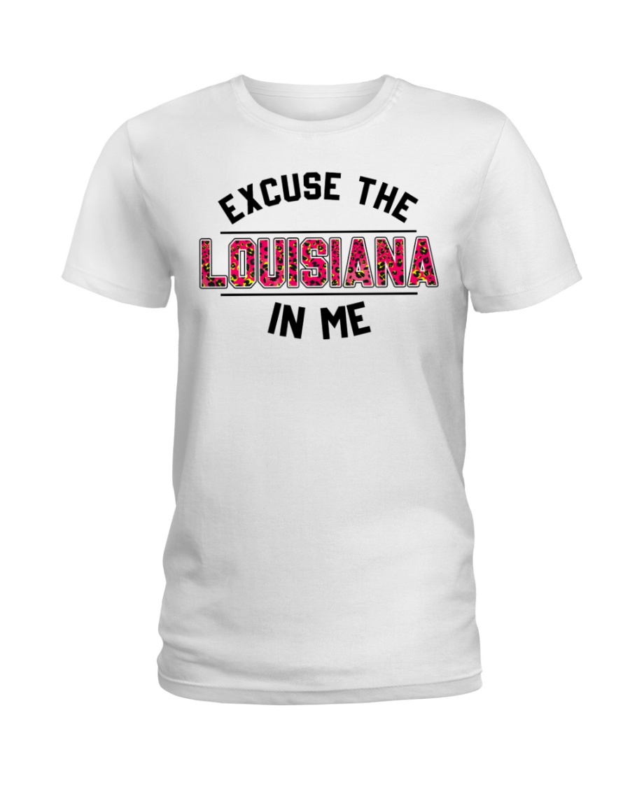 Excuse The Louisiana In Me Classic T Shirt, Hooded Sweatshirt Apparel Excuse The Louisiana In Me Classic T Shirt, Hooded Sweatshirt Apparel