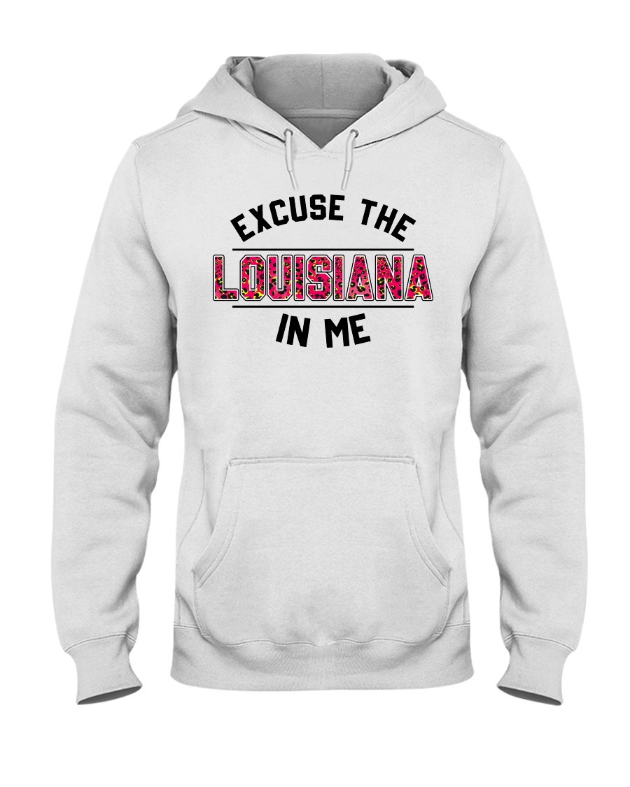 Excuse The Louisiana In Me Classic T Shirt, Hooded Sweatshirt Apparel Excuse The Louisiana In Me Classic T Shirt, Hooded Sweatshirt Apparel