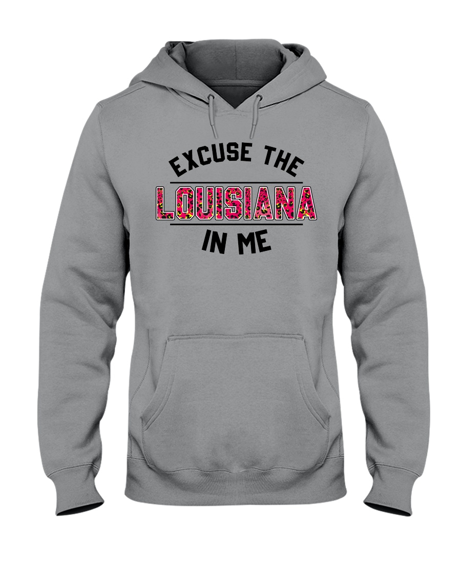 Excuse The Louisiana In Me Classic T Shirt, Hooded Sweatshirt Apparel Excuse The Louisiana In Me Classic T Shirt, Hooded Sweatshirt Apparel