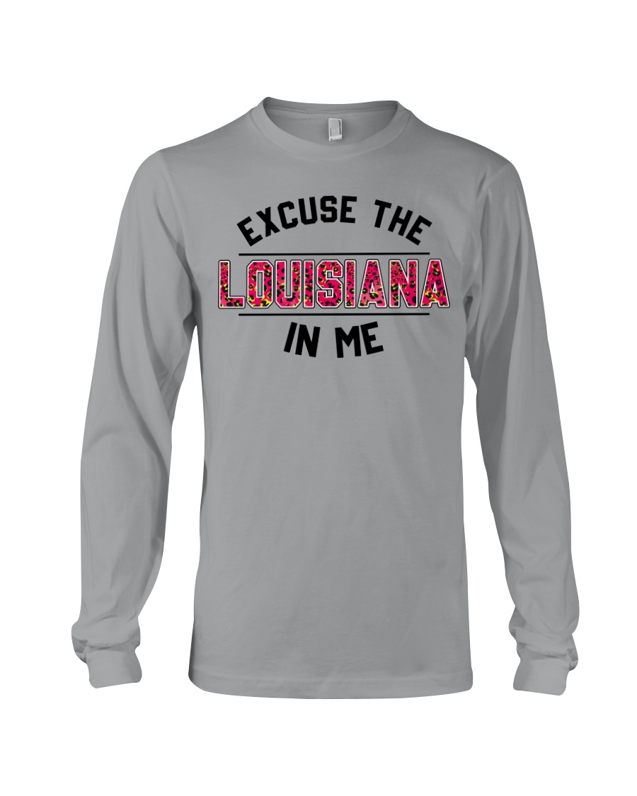 Excuse The Louisiana In Me Classic T Shirt, Hooded Sweatshirt Apparel Excuse The Louisiana In Me Classic T Shirt, Hooded Sweatshirt Apparel