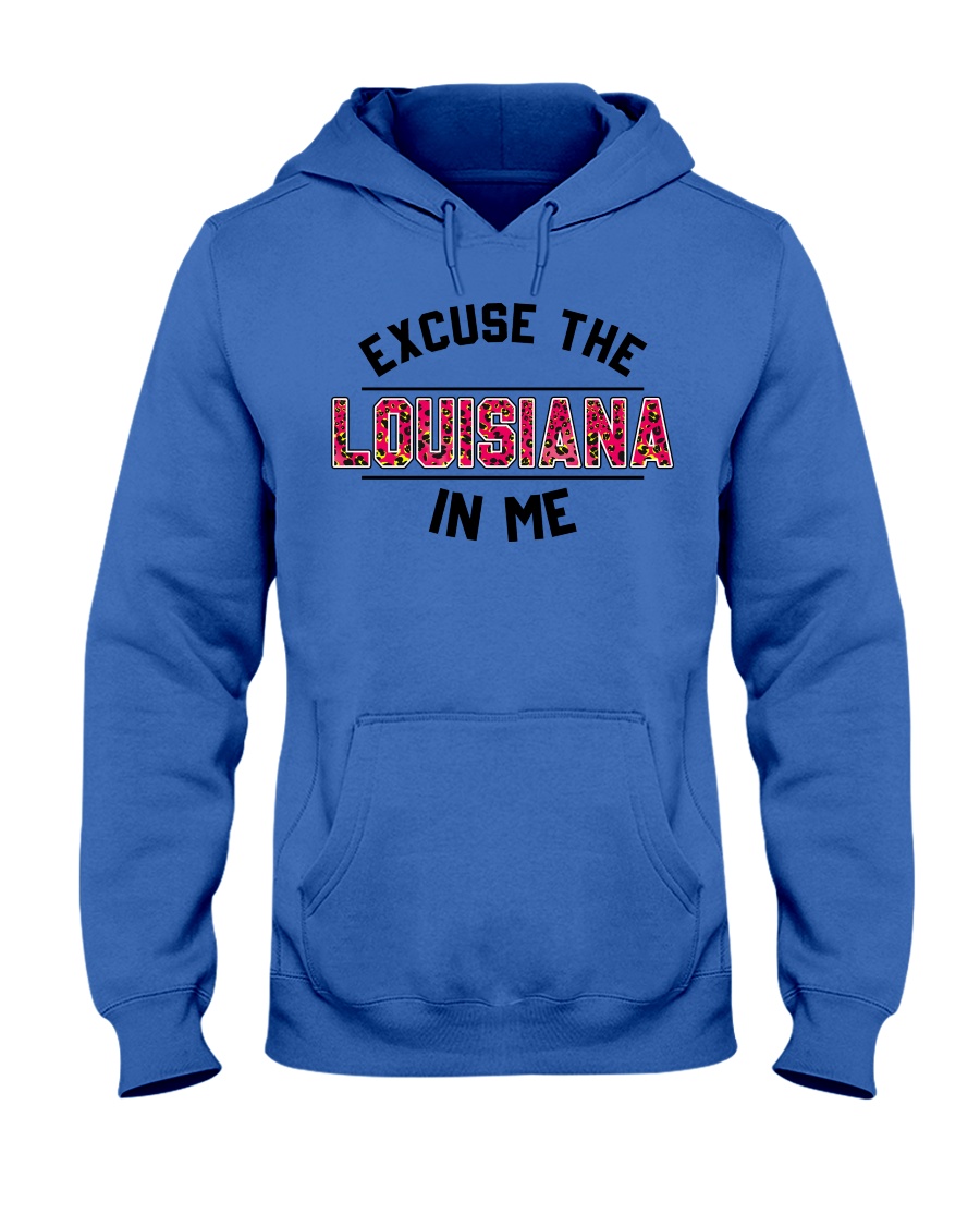 Excuse The Louisiana In Me Classic T Shirt, Hooded Sweatshirt Apparel Excuse The Louisiana In Me Classic T Shirt, Hooded Sweatshirt Apparel