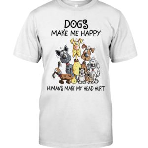 Dog Make Me Happy Shirt, Hoodie, Sweater Apparel