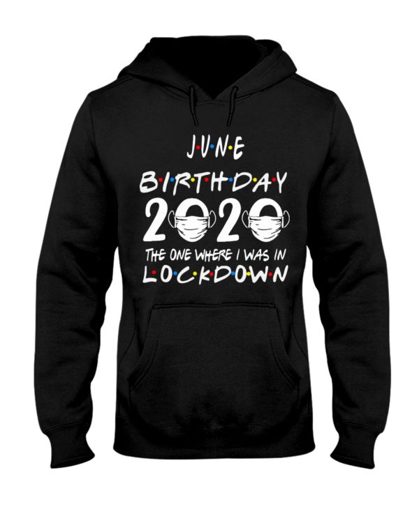 JUNE BIRTHDAY 2020 WHERE I WAS IN LOCKDOWN Shirt Apparel