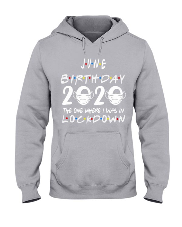 JUNE BIRTHDAY 2020 WHERE I WAS IN LOCKDOWN Shirt Apparel