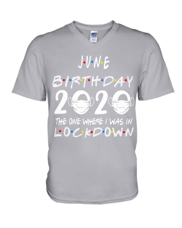 JUNE BIRTHDAY 2020 WHERE I WAS IN LOCKDOWN Shirt Apparel