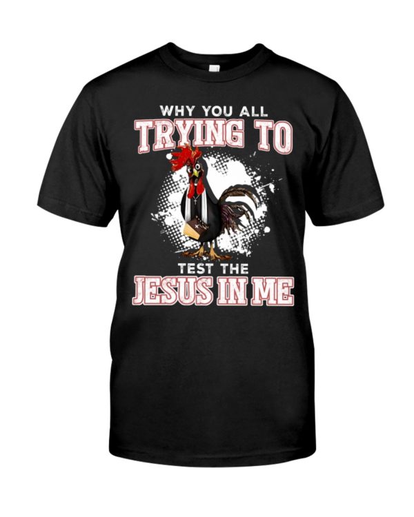 Why You All Trying To TestThe Jesus In Me Shirt Apparel