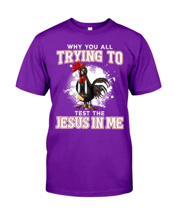 Why You All Trying To TestThe Jesus In Me Shirt Apparel