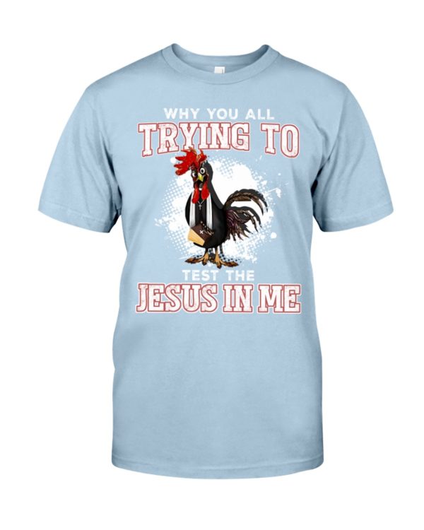 Why You All Trying To TestThe Jesus In Me Shirt Apparel