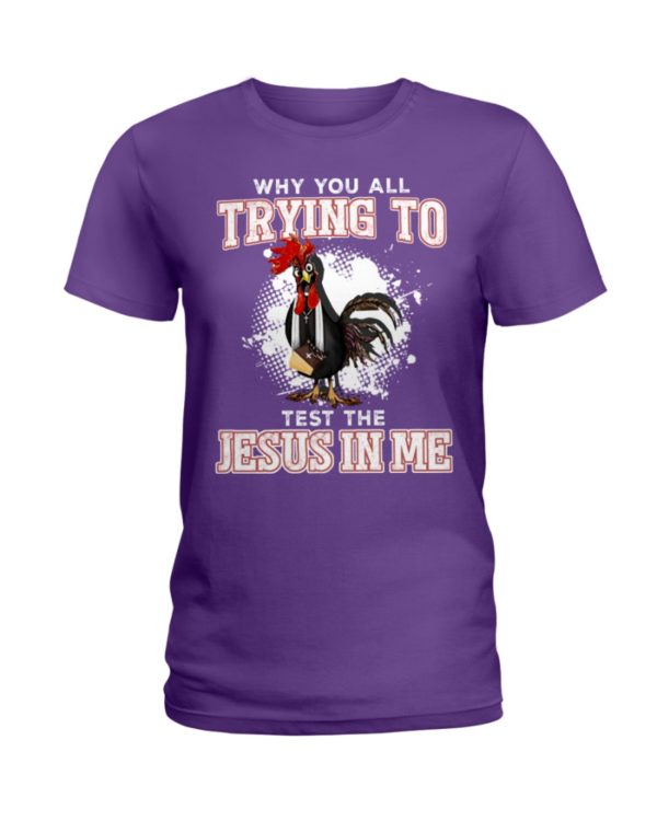 Why You All Trying To TestThe Jesus In Me Shirt Apparel