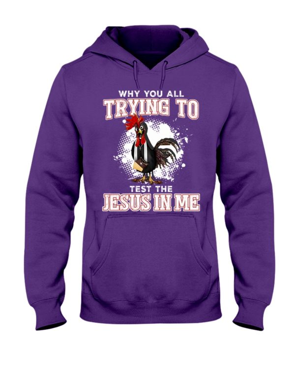 Why You All Trying To TestThe Jesus In Me Shirt Apparel