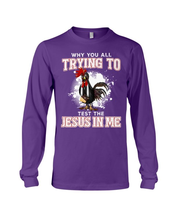 Why You All Trying To TestThe Jesus In Me Shirt Apparel