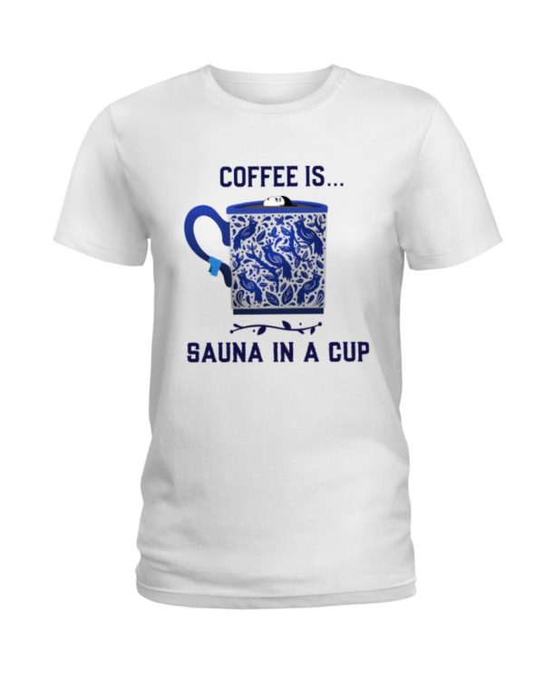 Coffee Is Sauna In A Cup Shirt Apparel