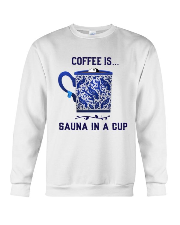 Coffee Is Sauna In A Cup Shirt Apparel