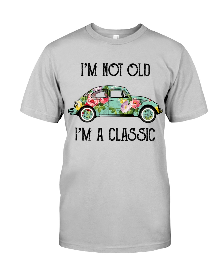 Hippie I'm Not Old I'm A Classic Shirt Apparel Hippie I'm Not Old I'm A Classic Shirt Apparel