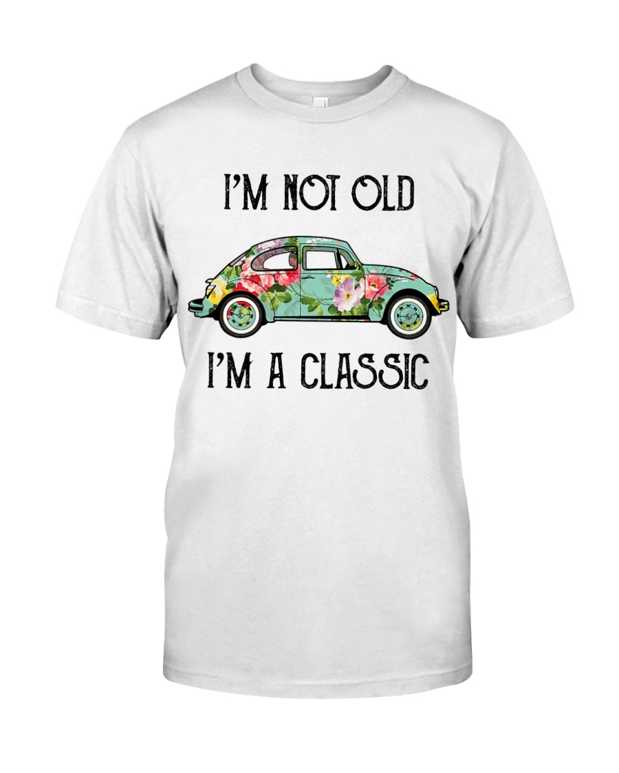 Hippie I'm Not Old I'm A Classic Shirt Apparel Hippie I'm Not Old I'm A Classic Shirt Apparel