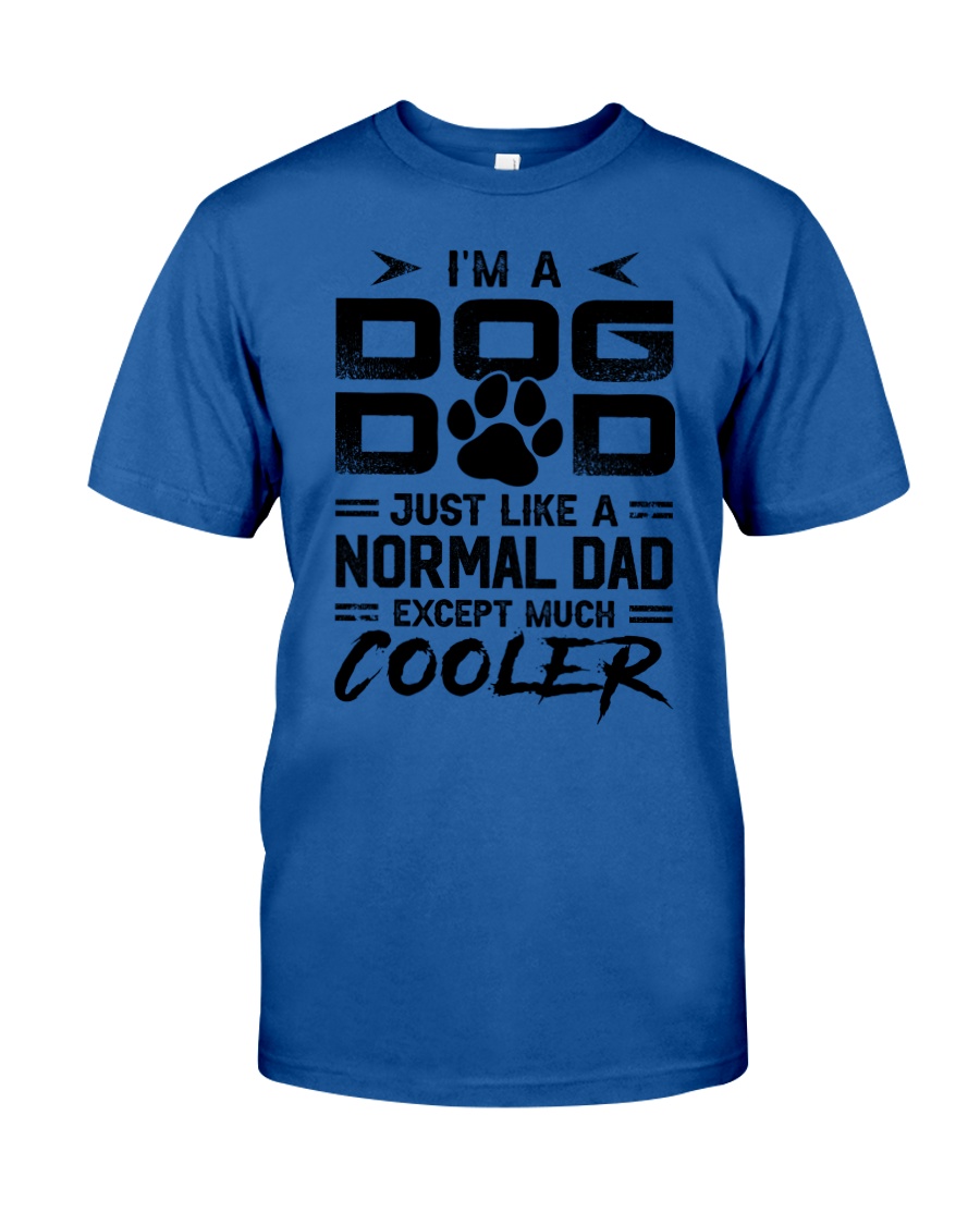 I'm A Dog Dad Excpept Much Cooler Shirt Apparel I'm A Dog Dad Excpept Much Cooler Shirt Apparel