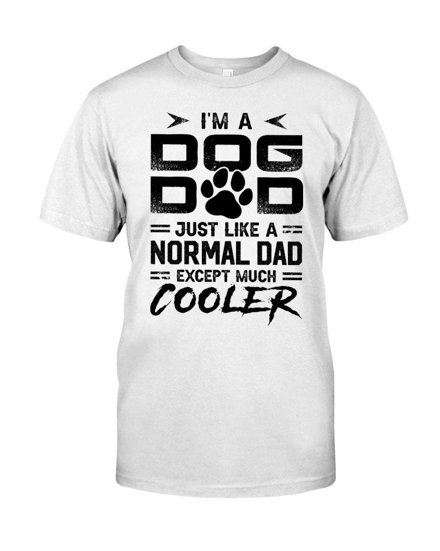 I'm A Dog Dad Excpept Much Cooler Shirt Apparel I'm A Dog Dad Excpept Much Cooler Shirt Apparel