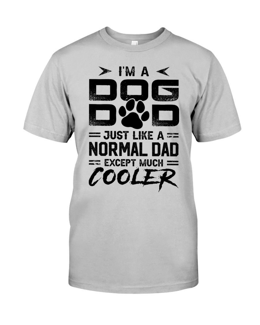 I'm A Dog Dad Excpept Much Cooler Shirt Apparel I'm A Dog Dad Excpept Much Cooler Shirt Apparel