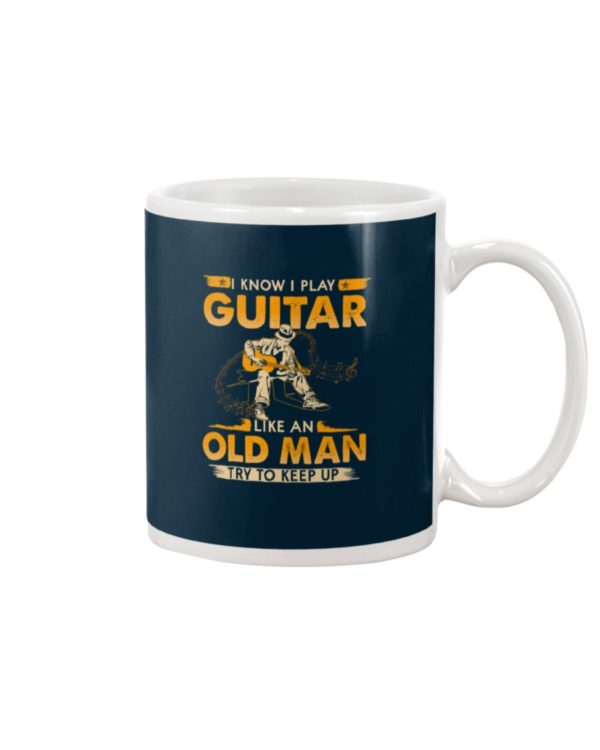 Play Guitar Like An Old Man Try To Keep Up Mug Apparel