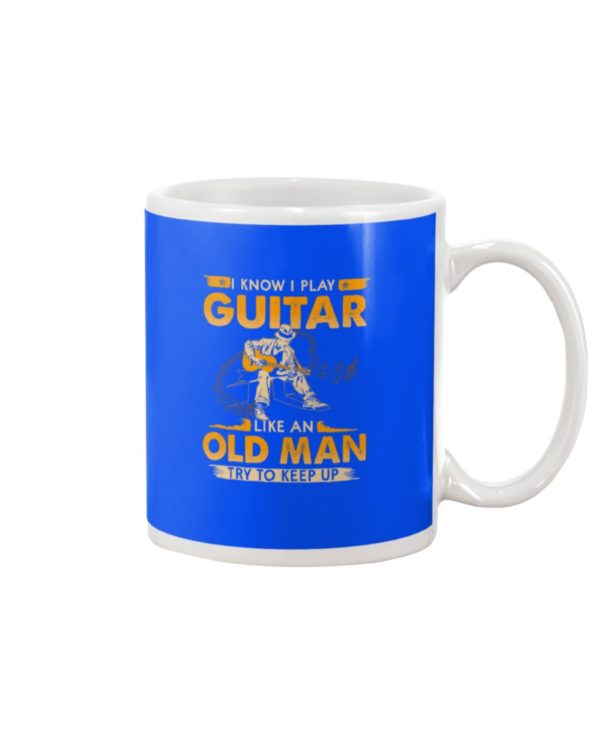 Play Guitar Like An Old Man Try To Keep Up Mug Apparel