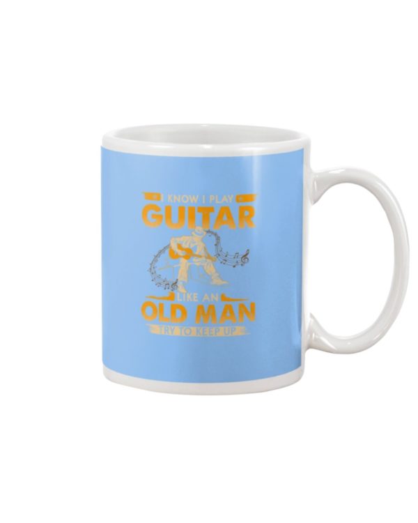 Play Guitar Like An Old Man Try To Keep Up Mug Apparel