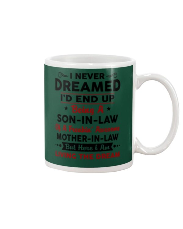 I never dreamed I'd end up being a Son in law Mug Apparel