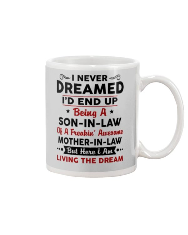 I never dreamed I'd end up being a Son in law Mug Apparel