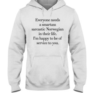 Everyone Needs A Smartass Sarcastic Norwegian Hooded Sweatshirt Apparel