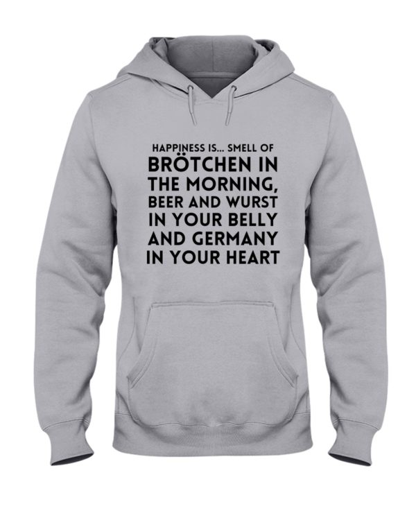 HAPPINESS IS SMELL OF BROTCHEN IN THE MORNING Hooded Sweatshirt Apparel