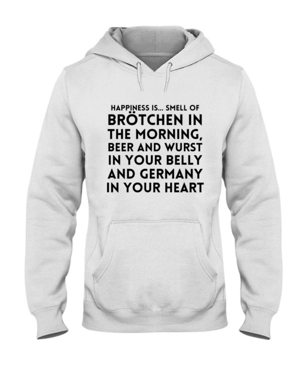 HAPPINESS IS SMELL OF BROTCHEN IN THE MORNING Hooded Sweatshirt Apparel