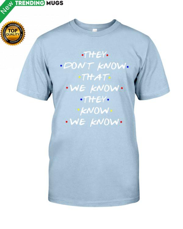 They Don't Know That We Know They Know We Know Shirt, Hoodie Apparel