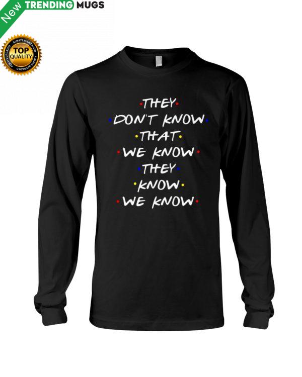 They Don't Know That We Know They Know We Know Shirt, Hoodie Apparel