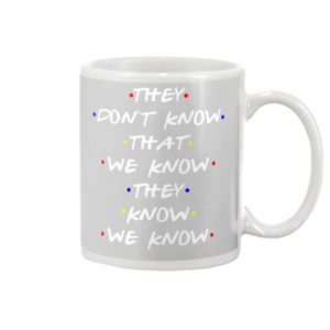 They Don't Know That We Know They Know We Know Mug Apparel