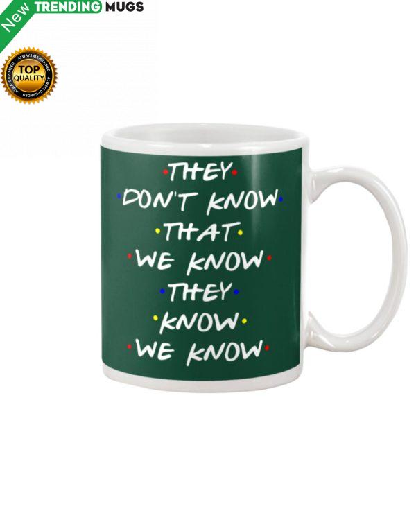 They Don't Know That We Know They Know We Know Mug Apparel