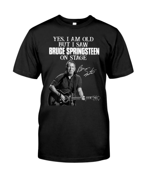 Yes I Am Old But I Saw Bruce Springsteen On Stage Shirt Jisubin Apparel