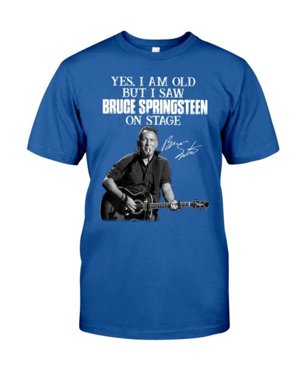 Yes I Am Old But I Saw Bruce Springsteen On Stage Shirt Jisubin Apparel