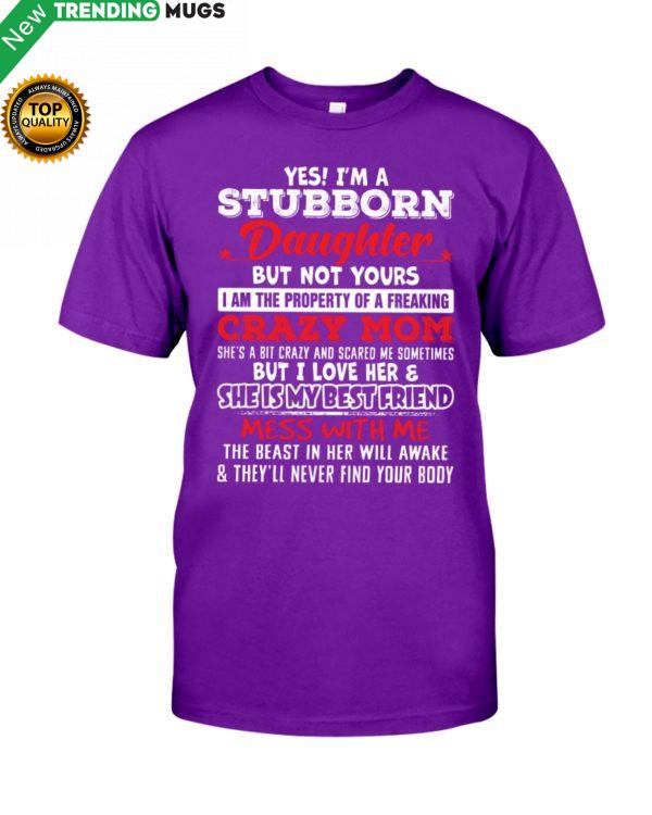 Yes I'm A Stubborn Daughter But Not Yours I Am Classic T Shirt Apparel