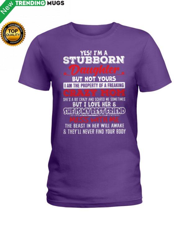 Yes I'm A Stubborn Daughter But Not Yours I Am Classic T Shirt Apparel