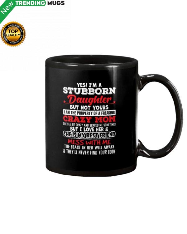 Yes I’m A Stubborn Daughter But Not Yours I Am Mug Apparel