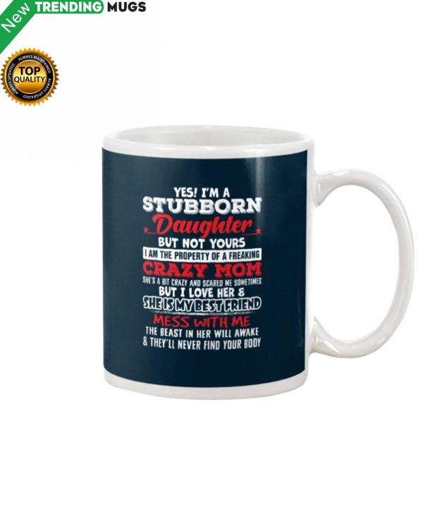 Yes I’m A Stubborn Daughter But Not Yours I Am Mug Apparel