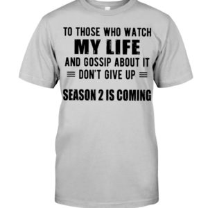 To Those Who Watch My Life And Gossip About It Classic T Shirt Apparel