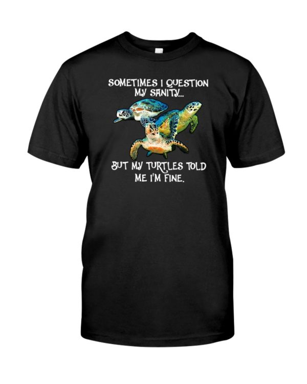 Sometimes I Question My Sanity But My Turtles Told Me I'm Fine Shirt Jisubin Apparel