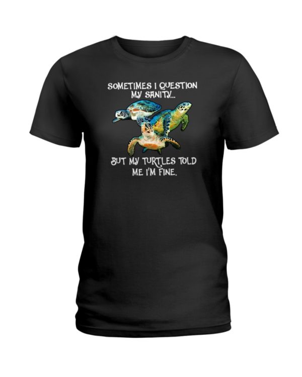 Sometimes I Question My Sanity But My Turtles Told Me I'm Fine Shirt Jisubin Apparel