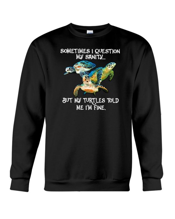 Sometimes I Question My Sanity But My Turtles Told Me I'm Fine Shirt Jisubin Apparel